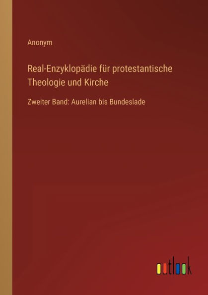 Real-Enzyklopädie für protestantische Theologie und Kirche: Zweiter Band: Aurelian bis Bundeslade