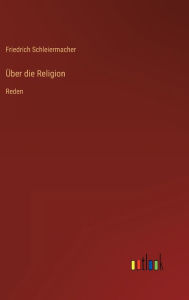 Title: Über die Religion: Reden, Author: Friedrich Schleiermacher