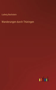 Title: Wanderungen durch Thüringen, Author: Ludwig Bechstein