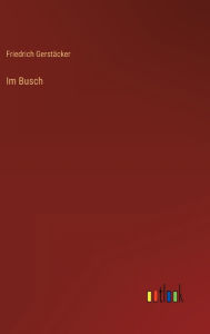 Title: Im Busch, Author: Friedrich Gerstäcker