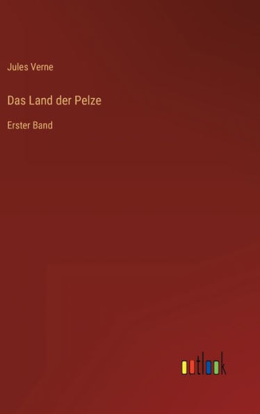 Das Land der Pelze: Erster Band