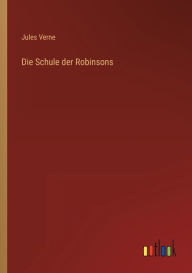 Title: Die Schule der Robinsons, Author: Jules Verne