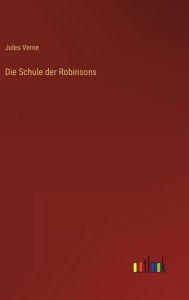 Title: Die Schule der Robinsons, Author: Jules Verne