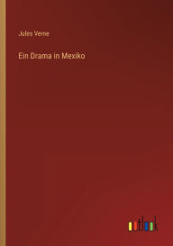 Title: Ein Drama in Mexiko, Author: Jules Verne