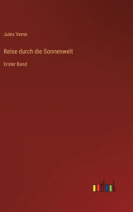 Title: Reise durch die Sonnenwelt: Erster Band, Author: Jules Verne