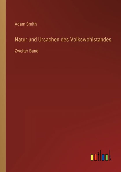 Natur und Ursachen des Volkswohlstandes: Zweiter Band