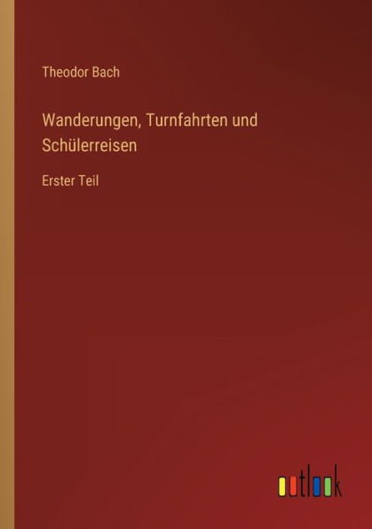 Wanderungen, Turnfahrten und Schülerreisen: Erster Teil