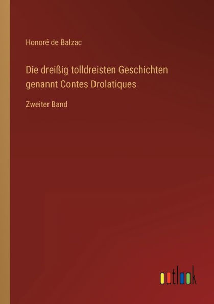 Die dreißig tolldreisten Geschichten genannt Contes Drolatiques: Zweiter Band