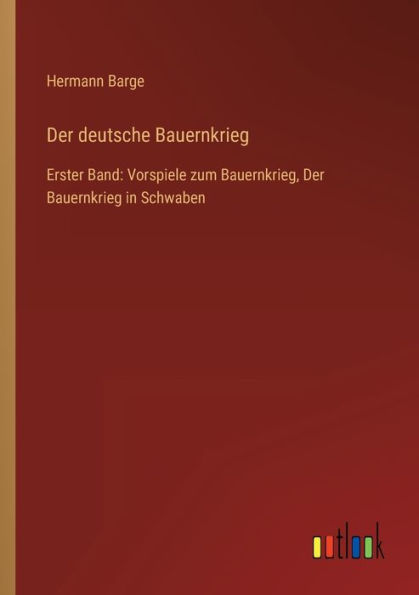 Der deutsche Bauernkrieg: Erster Band: Vorspiele zum Bauernkrieg, Bauernkrieg Schwaben