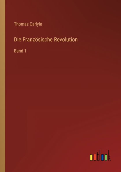 Die Französische Revolution: Band 1