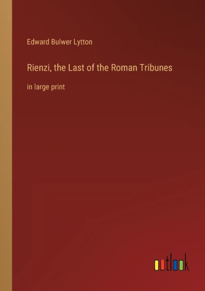 Rienzi, the Last of Roman Tribunes: large print