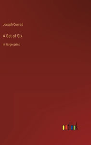 Title: A Set of Six: in large print, Author: Joseph Conrad