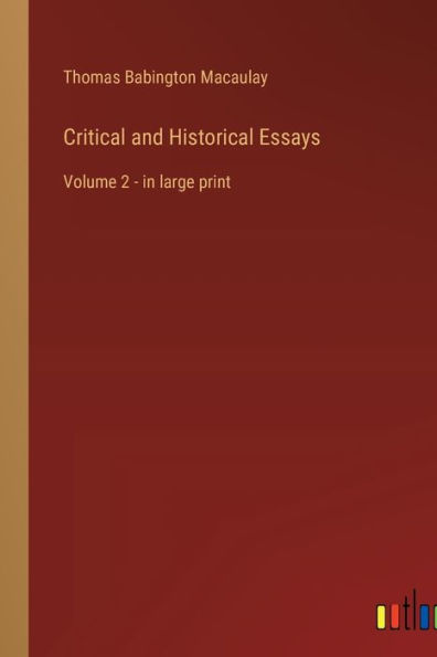 Critical and Historical Essays: Volume 2 - in large print