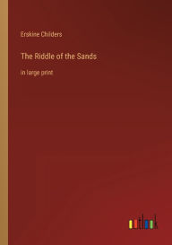 Title: The Riddle of the Sands: in large print, Author: Erskine Childers