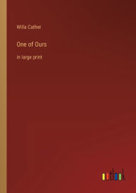 Title: One of Ours: in large print, Author: Willa Cather