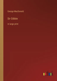 Sir Gibbie: in large print