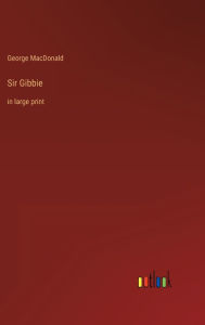 Title: Sir Gibbie: in large print, Author: George MacDonald