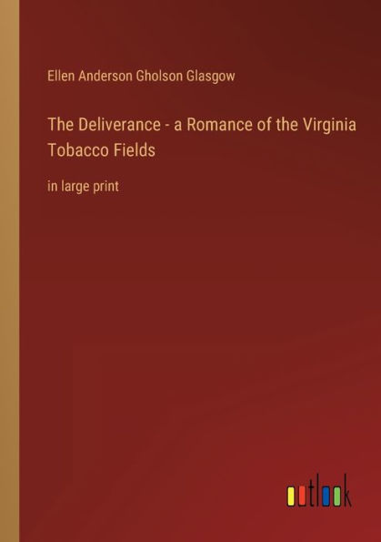 the Deliverance - a Romance of Virginia Tobacco Fields: large print