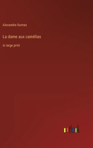 Title: La dame aux camélias: in large print, Author: Alexandre Dumas