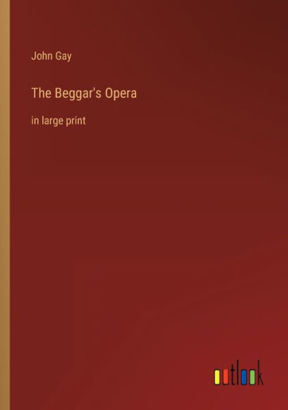 The Beggar's Opera: large print