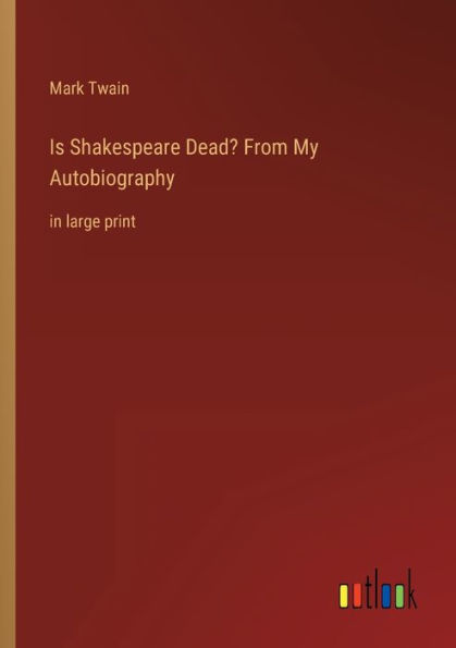 Is Shakespeare Dead? From My Autobiography: large print