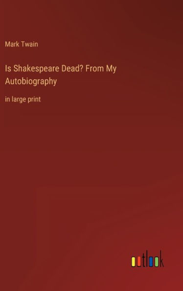 Is Shakespeare Dead? From My Autobiography: in large print
