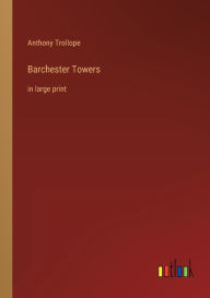 Title: Barchester Towers: in large print, Author: Anthony Trollope