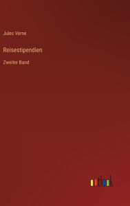 Title: Reisestipendien: Zweiter Band, Author: Jules Verne