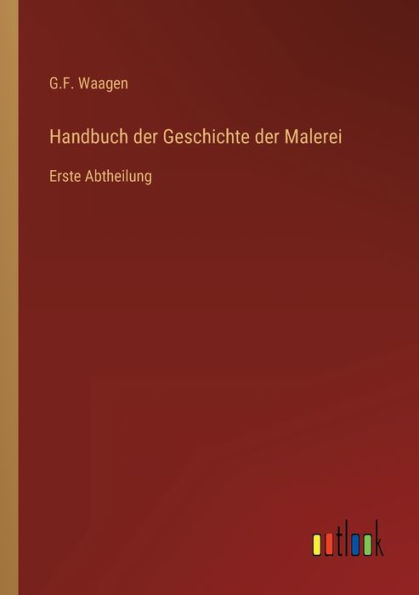 Handbuch der Geschichte Malerei: Erste Abtheilung