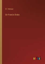 Title: Sir Francis Drake, Author: E F Benson