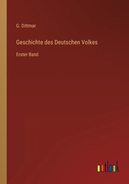 Geschichte des Deutschen Volkes: Erster Band