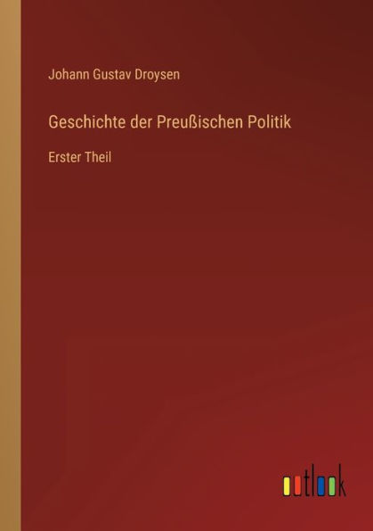 Geschichte der Preußischen Politik: Erster Theil