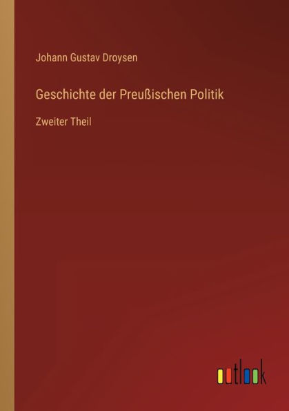 Geschichte der Preußischen Politik: Zweiter Theil