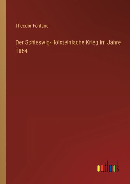 Der Schleswig-Holsteinische Krieg im Jahre 1864