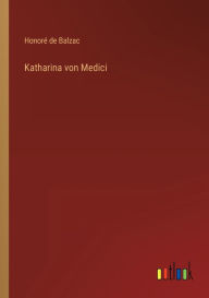 Title: Katharina von Medici, Author: Honore de Balzac
