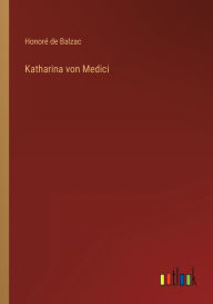 Title: Katharina von Medici, Author: Honorï de Balzac