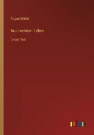 Title: Aus meinem Leben: Dritter Teil, Author: August Bebel