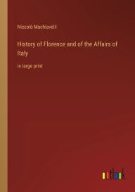 History of Florence and of the Affairs of Italy: in large print