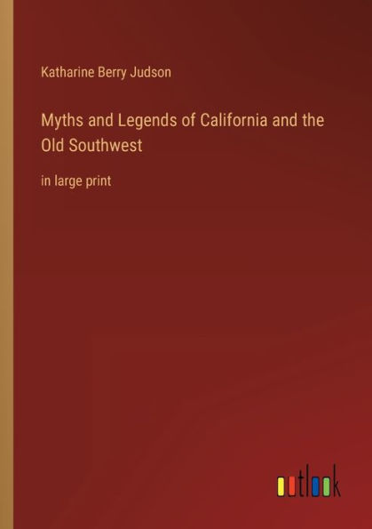 Myths and Legends of California the Old Southwest: large print
