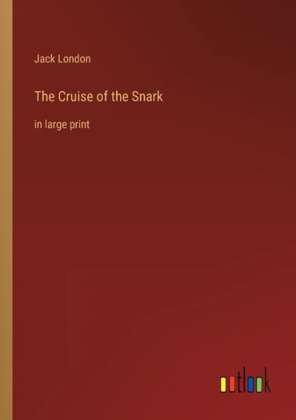 the Cruise of Snark: large print