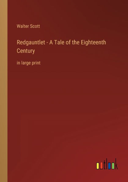 Redgauntlet - A Tale of the Eighteenth Century: large print