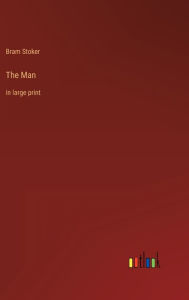Title: The Man: in large print, Author: Bram Stoker