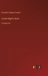 Title: A Dark Night's Work: in large print, Author: Elizabeth Gaskell