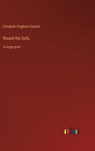 Title: Round the Sofa: in large print, Author: Elizabeth Gaskell