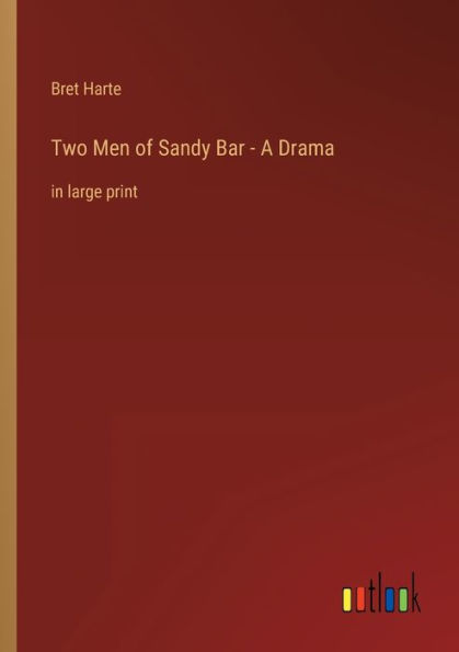 Two Men of Sandy Bar - A Drama: large print