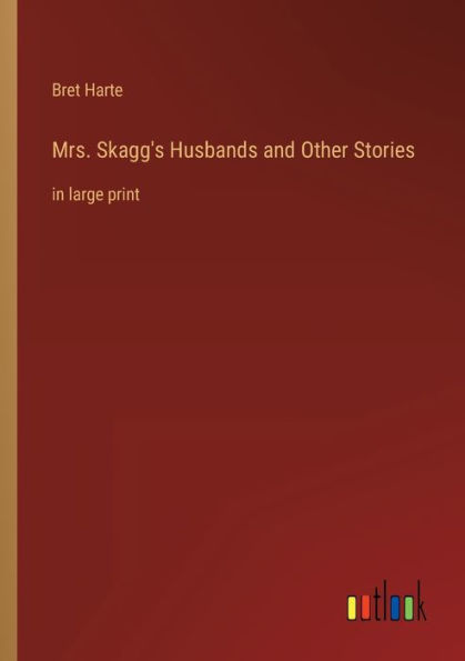 Mrs. Skagg's Husbands and Other Stories: large print