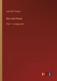 Title: War and Peace: Part 1 - in large print, Author: Leo Tolstoy