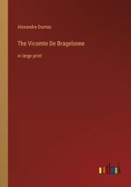 Title: The Vicomte De Bragelonne: in large print, Author: Alexandre Dumas