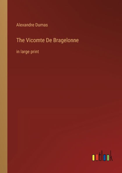 The Vicomte De Bragelonne: large print