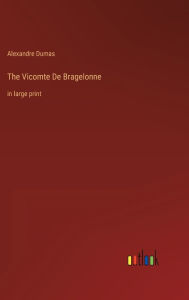 Title: The Vicomte De Bragelonne: in large print, Author: Alexandre Dumas